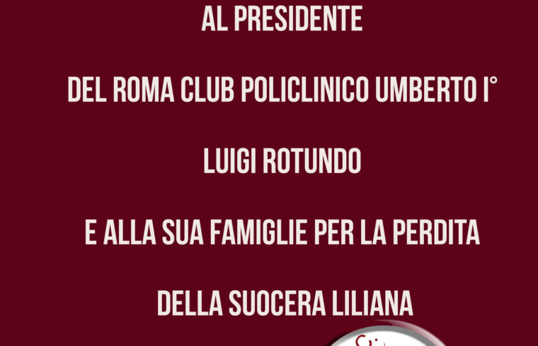 Condoglianze A Luigi Rotundo E Famiglia Per La Perdita Della Loro Cara Sig Ra Liliana Associazione Italiana Roma Club